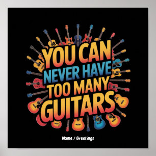 You Can Never Have Too Many Guitars Funny Music Poster