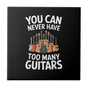 You Can Never Have Too Many Guitars Funny Musician Ceramic Tile