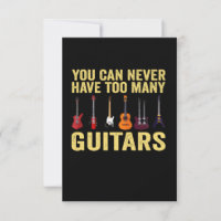 You Can Never Have  Too Many Guitars Funny