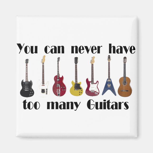 You can never have too many guitars gifts magnet (Front)