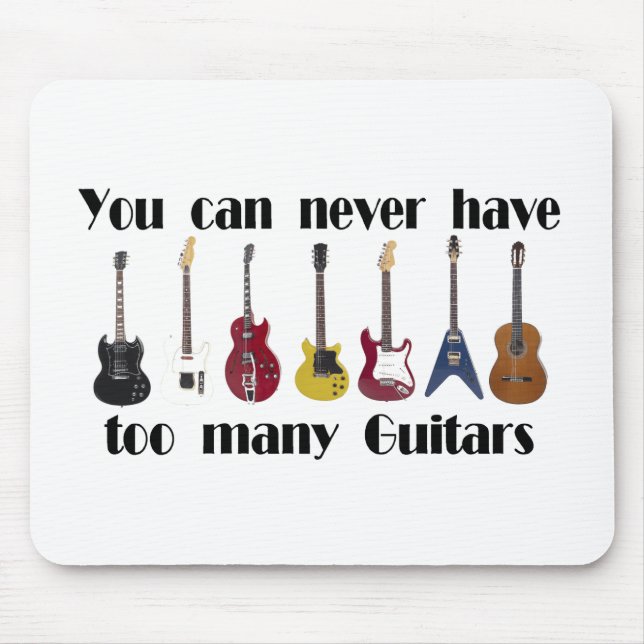 You can never have too many guitars gifts mouse pad (Front)