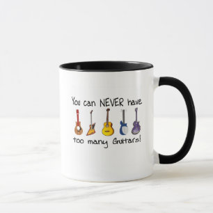 You can NEVER have too many guitars gifts Mug