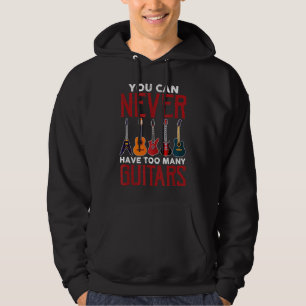You Can Never Have Too Many Guitars Guitar Player  Hoodie
