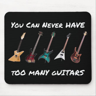 You Can Never Have Too Many Guitars Mouse Pad