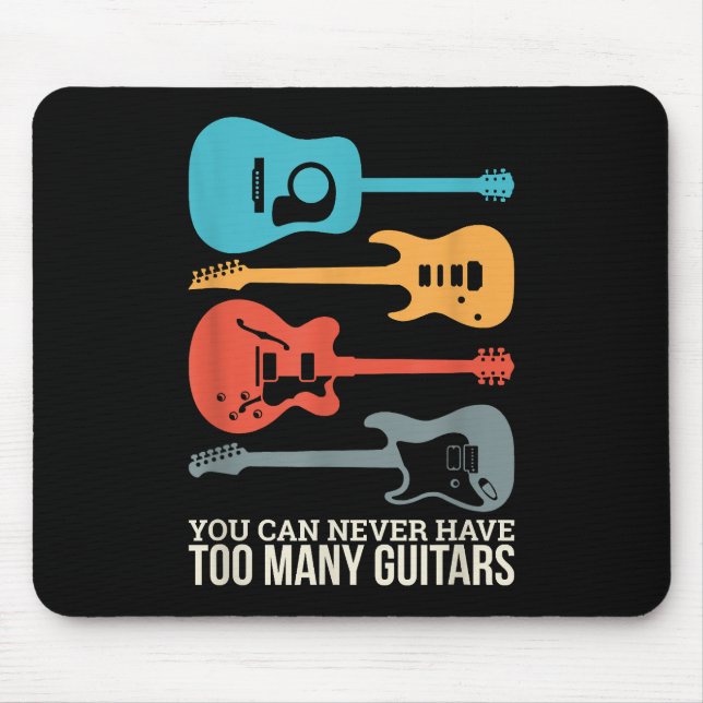 You Can Never Have Too Many Guitars Mouse Pad (Front)