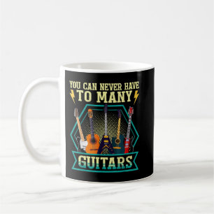 You Can Never Have Too Many Guitars Music Coffee Mug