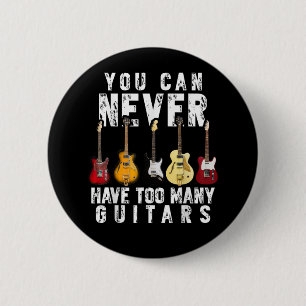 You Can Never Have Too Many Guitars Music Funny 6 Cm Round Badge