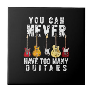 You Can Never Have Too Many Guitars Music Funny Gi Ceramic Tile