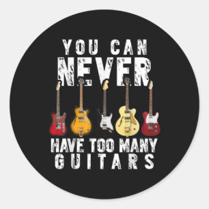 You Can Never Have Too Many Guitars Music Funny Gi Classic Round Sticker