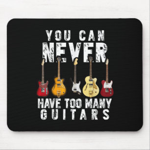 You Can Never Have Too Many Guitars Music Funny Gi Mouse Pad