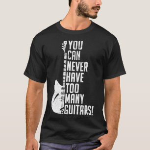 You Can Never Have Too Many Guitars Music Funny Gi T-Shirt