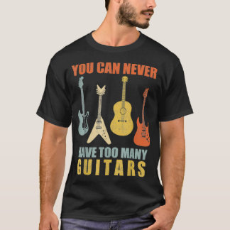 You Can Never Have Too Many Guitars Music Funny Gi T-Shirt