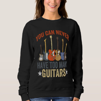 You Can Never Have Too Many Guitars Music Funny Gu Sweatshirt