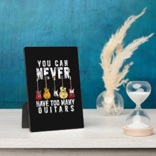 You Can Never Have Too Many Guitars Music Funny Plaque
