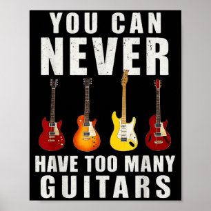 You Can Never Have Too Many Guitars Music Funny Poster