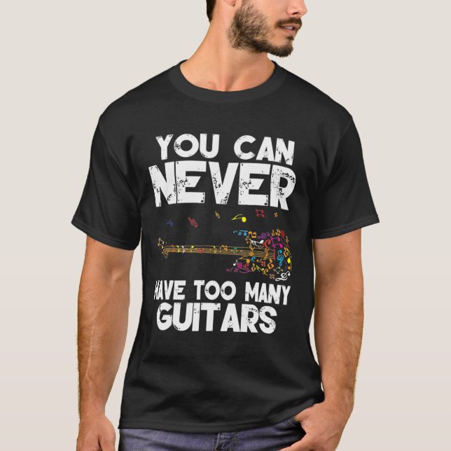 You Can Never Have Too Many Guitars Music Gmima T-Shirt (Front)