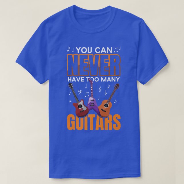 You Can Never Have Too Many Guitars Music Guitar P T-Shirt (Design Front)