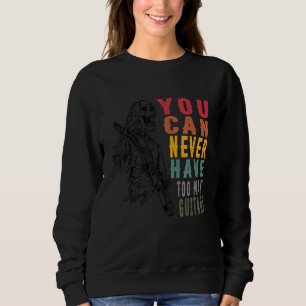 You Can Never Have Too Many Guitars Music  Guitari Sweatshirt