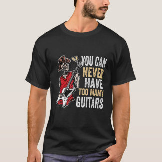You Can Never Have Too Many Guitars Music  Guitari T-Shirt