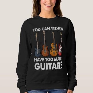 You Can Never Have Too Many Guitars Music Sweatshirt