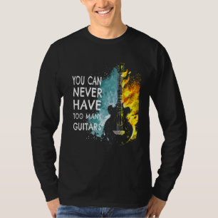 You Can Never Have Too Many Guitars Music Text I T-Shirt