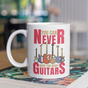 You Can Never Have Too Many Guitars, Musician Gift Coffee Mug