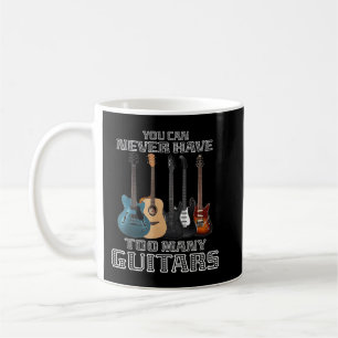 You Can Never Have Too Many Guitars Musician Playe Coffee Mug