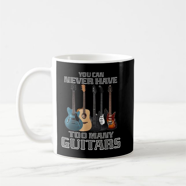 You Can Never Have Too Many Guitars Musician Playe Coffee Mug (Left)