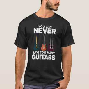 You Can Never Have Too Many Guitars Musician Sta T-Shirt