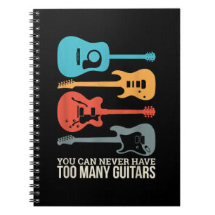 You Can Never Have Too Many Guitars Notebook