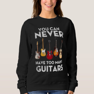 You Can Never Have Too Many Guitars Strat Hollow T Sweatshirt