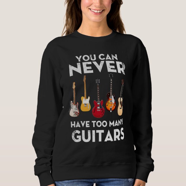 You Can Never Have Too Many Guitars Strat Hollow T Sweatshirt (Front)