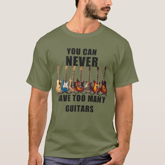 You Can Never Have Too Many Guitars T-Shirt (Front)