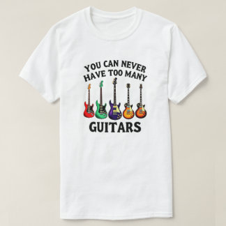 You Can Never Have Too Many Guitars Vibrant Guitar T-Shirt