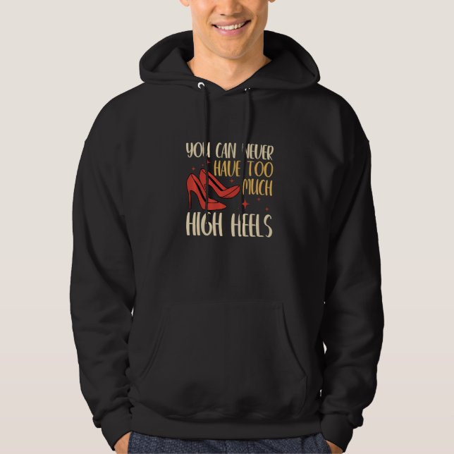 You Can Never Have Too Many High Heels Women  1 Hoodie (Front)