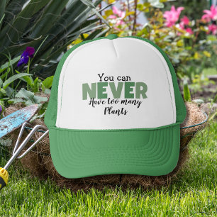 You Can Never Have Too Many Plants Funny Garden Trucker Hat