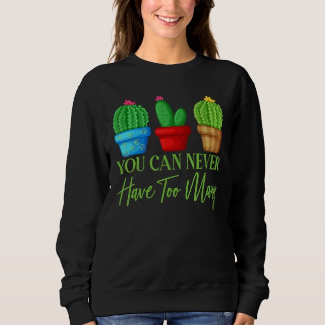 You Can Never Have Too Many Plants Garden Gardenin Sweatshirt (Front)