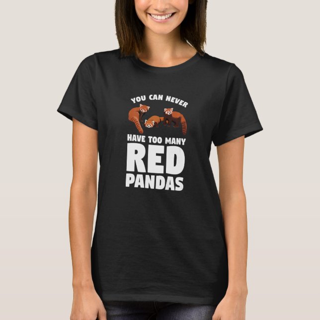 You Can Never Have Too Many Red Pandas Panda   1 T-Shirt (Front)