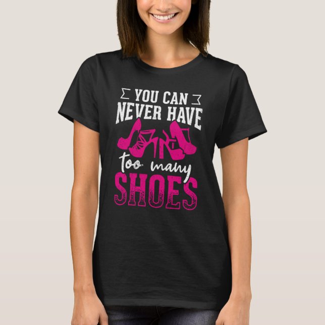 You can never have too many shoes Swea T-Shirt (Front)