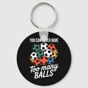 You Can Never Have Too Many Soccer Lover Player Fu Key Ring