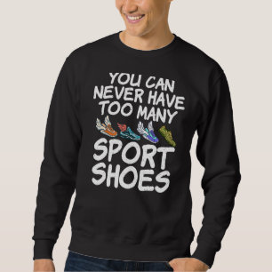 You Can Never Have Too Many Sport Shoes Marathon R Sweatshirt