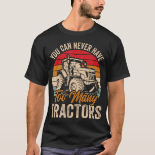 You Can Never Have Too Many Tractors T-Shirt