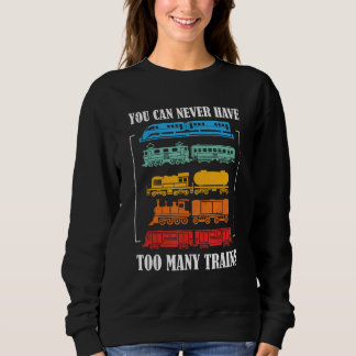 You Can Never Have Too Many Trains Model Train Col Sweatshirt