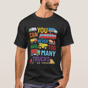 You Can Never Have Too Many Trucks Construction Tr T-Shirt