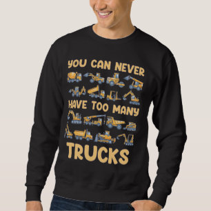 You Can Never Have Too Many Trucks Kids Constructi Sweatshirt