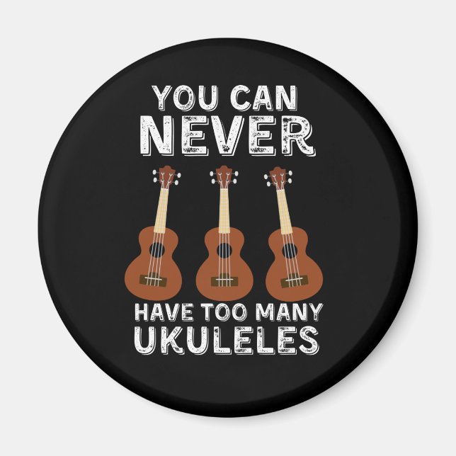 You can never have too many ukuleles magnet (Front)