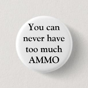 You can never have too much AMMO 3 Cm Round Badge