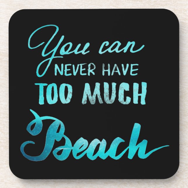 You Can Never Have Too Much Beach Coaster (Front)