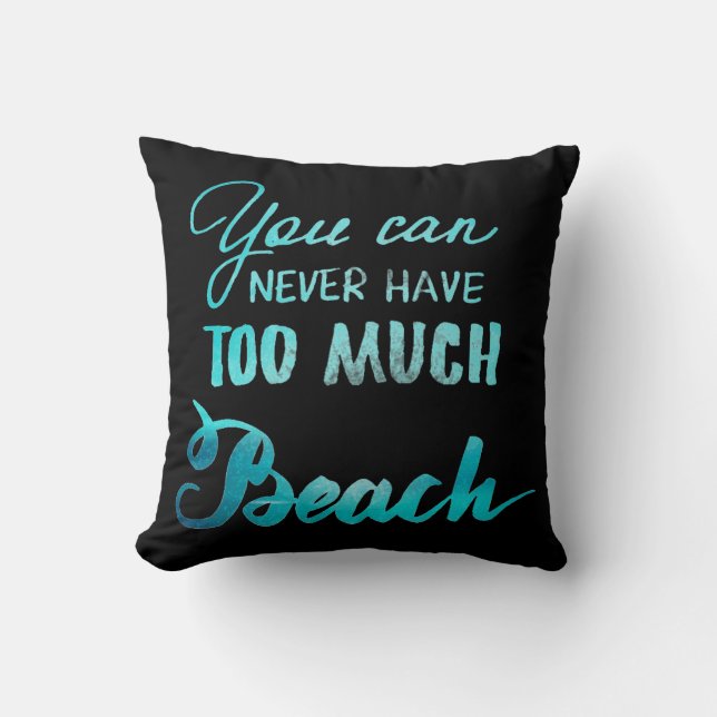 You Can Never Have Too Much Beach Cushion (Front)