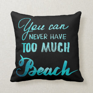 You Can Never Have Too Much Beach Cushion